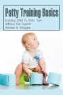 Potty Training Basics: Enabling Child To Potty Train Without The Typical Stresses & Struggles: Potty Training Schedule Cover Image