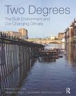Two Degrees: The Built Environment and Our Changing Climate By Alisdair McGregor, Cole Roberts, Fiona Cousins Cover Image