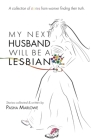 My Next Husband Will Be a Lesbian: A Collection of Stories From Womxn Finding Their Truth By Pasha Marlowe Cover Image