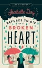 Isabelle Day Refuses to Die of a Broken Heart By Jane St. Anthony Cover Image