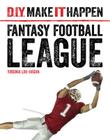Fantasy Football League (D.I.Y. Make It Happen) By Virginia Loh-Hagan Cover Image