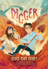 Digger: Dig or Die! By Deborah Cholette, Davide Ortu (Illustrator) Cover Image
