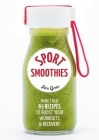 Sport Smoothies: More Than 65 Recipes to Boost Your Workouts & Recovery Cover Image