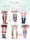 Dress-To-Impress Knitted Boot Cuffs & Leg Warmers: 25 Fun to Wear Designs Cover Image