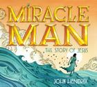 Miracle Man: The Story of Jesus By John Hendrix Cover Image