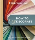Farrow & Ball How to Redecorate: Transform your home with paint & paper Cover Image