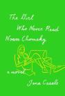 The Girl Who Never Read Noam Chomsky: A novel By Jana Casale Cover Image