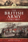 The British Army, 1783-1815 By Kevin Linch Cover Image
