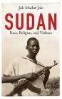 Sudan: Race, Religion, and Violence By Jok Madut Jok Cover Image