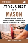 At Your Best as a Mason: Your Playbook for Building a Successful Career and Launching a Thriving Small Business as a Mason (At Your Best Playbooks) By Juan Carosso Cover Image
