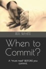 When to Commit?: A must read BEFORE you commit. By Rex White Cover Image