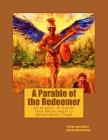 A Parable of the Redeemer: An Account of Events from before Adam to before the Flood of Noah By Steven B. Mackintosh Cover Image
