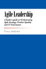 Agile Leadership: A leader's guide to Orchestrating Agile Strategy, Product Quality and IT Governance Cover Image