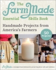 The FarmMade Essential Skills Book: Handmade Projects from America's Farmers Cover Image