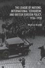 The League of Nations, International Terrorism, and British Foreign Policy, 1934-1938 By Michael D. Callahan Cover Image