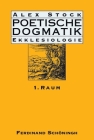 Poetische Dogmatik: Ekklesiologie: Band 1: Raum By Alex Stock Cover Image