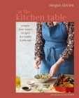 At the Kitchen Table: Simple, low-waste recipes for family and friends By Megan Davies Cover Image
