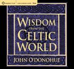 Wisdom from the Celtic World: A Gift-Boxed Trilogy of Celtic Wisdom By Ph.D. O'Donohue, John Cover Image
