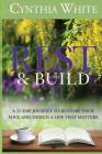 Rest & Build: A 31-Day Journey to Restore Your Soul and Design a Life that Matters By Cynthia White, Philip S. Marks (Editor), Ginger Marks (Cover Design by) Cover Image