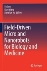 Field-Driven Micro and Nanorobots for Biology and Medicine By Yu Sun (Editor), Xian Wang (Editor), Jiangfan Yu (Editor) Cover Image