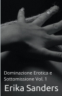 Dominazione Erotica e Sottomissione Vol. 1 By Erika Sanders Cover Image