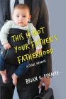 This Is Not Your Father's Fatherhood By Brian K. Pinaire Cover Image