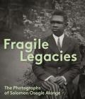 Fragile Legacies: The Photographs of Solomon Osagie Alonge Cover Image