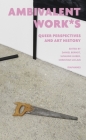 ambivalent work*s: queer perspectives and art history Cover Image