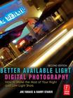 Better Available Light Digital Photography: How to Make the Most of Your Night and Low-Light Shots Cover Image