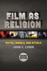 Film as Religion, Second Edition: Myths, Morals, and Rituals By John C. Lyden Cover Image