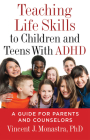 Teaching Life Skills to Children and Teens with ADHD: A Guide for Parents and Counselors By Vincent J. Monastra Cover Image