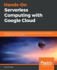 Hands-On Serverless Computing with Google Cloud By Richard Rose Cover Image