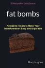 Fat Bombs: 50 Recipes For Every Season (Ketogenic Treats To Make Your Transformation Easy And Enjoyable) By Mary Hughes Cover Image