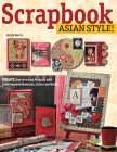 Scrapbook Asian Style!: Create One-Of-A-Kind Projects with Asian-Inspired Materials, Colors and Motifs By Kristy Harris Cover Image