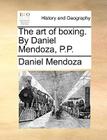The art of boxing. By Daniel Mendoza, P.P. By Daniel Mendoza Cover Image