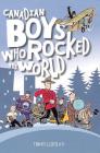 Canadian Boys Who Rocked the World By Tanya Lloyd Kyi, Tom Bagley (Illustrator) Cover Image