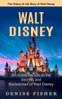 Walt Disney: The History & Life Story of Walt Disney (An in-depth Look at the Secrets and Backstories of Walt Disney) Cover Image