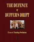 The Defence Of Duffer's Drift - A Lesson in the Fundamentals of Small Unit Tactics By Ernest Dunlop Swinton, Lieutenant Backsight Forethought Cover Image