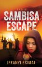 Sambisa Escape By Ifeanyi Esimai Cover Image