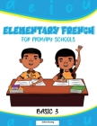 Elementary French for Primary Schools: Basic 3 By Esther Korang Cover Image