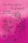 my thoughts displayed: heartbreak By Grace Morris Cover Image