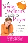 A Young Woman's Guide to Prayer: Talking with God about Everything By Elizabeth George Cover Image