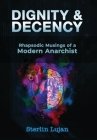 Dignity and Decency: Rhapsodic Musings of a Modern Anarchist By Sterlin Lujan Cover Image
