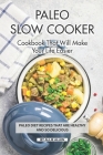 Paleo Slow Cooker Cookbook That Will Make Your Life Easier: Paleo Diet Recipes that are Healthy and So Delicious By Allie Allen Cover Image