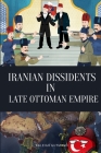 Iranian Dissidents in Late Ottoman Empire Cover Image