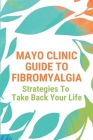 Mayo Clinic Guide To Fibromyalgia: Strategies To Take Back Your Life: Fibromyalgia Diagnosis Questionnaire Cover Image
