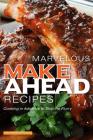 Marvelous Make Ahead Recipes: Cooking in Advance to Skip the Flurry By Anthony Boundy Cover Image