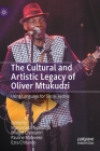The Cultural and Artistic Legacy of Oliver Mtukudzi: Using Language for Social Justice By Munyaradzi Nyakudya (Editor), Bridget Chinouriri (Editor), Pauline Mateveke (Editor) Cover Image