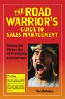 The Road Warrior's Guide to Sales Management: Taking the Stress Out of Managing Salespeople By Tom Schaber Cover Image