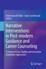 Narrative Interventions in Post-Modern Guidance and Career Counseling: A Review of Case Studies and Innovative Qualitative Approaches By Annamaria Di Fabio (Editor), Jean-Luc Bernaud (Editor) Cover Image